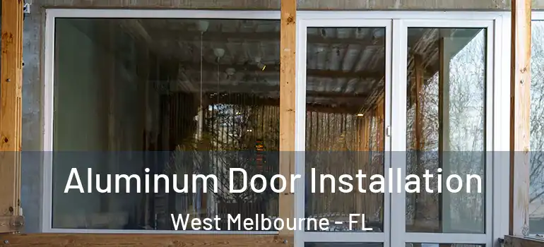  Aluminum Door Installation West Melbourne - FL