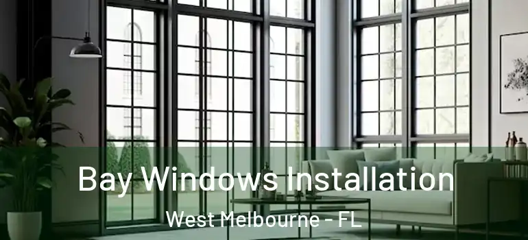  Bay Windows Installation West Melbourne - FL