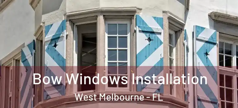 Bow Windows Installation West Melbourne - FL