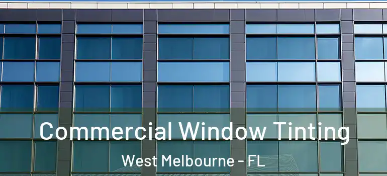  Commercial Window Tinting West Melbourne - FL