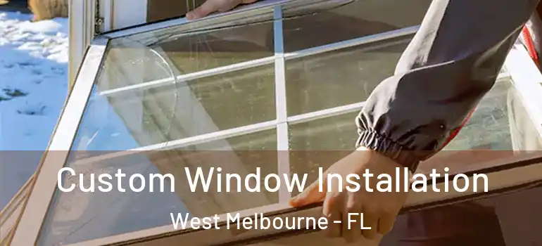  Custom Window Installation West Melbourne - FL