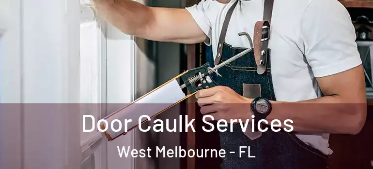  Door Caulk Services West Melbourne - FL