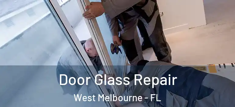  Door Glass Repair West Melbourne - FL
