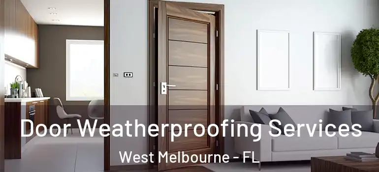  Door Weatherproofing Services West Melbourne - FL