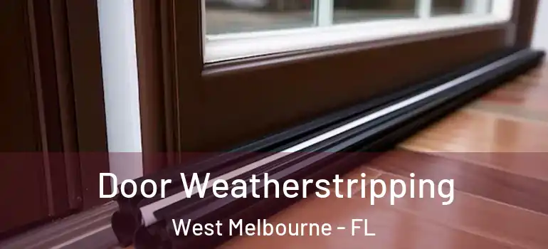 Door Weatherstripping West Melbourne - FL