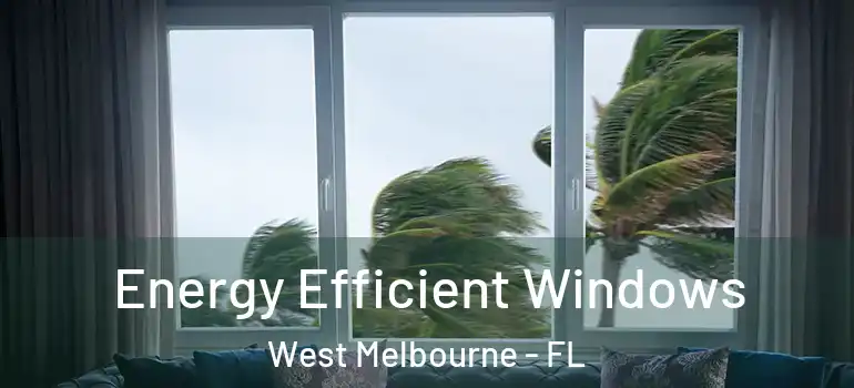  Energy Efficient Windows West Melbourne - FL