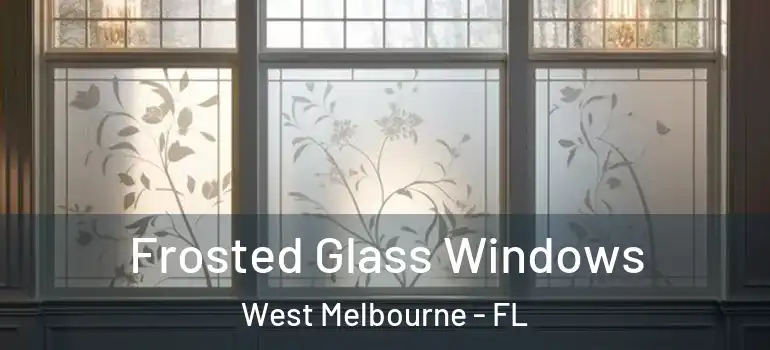 Frosted Glass Windows West Melbourne - FL