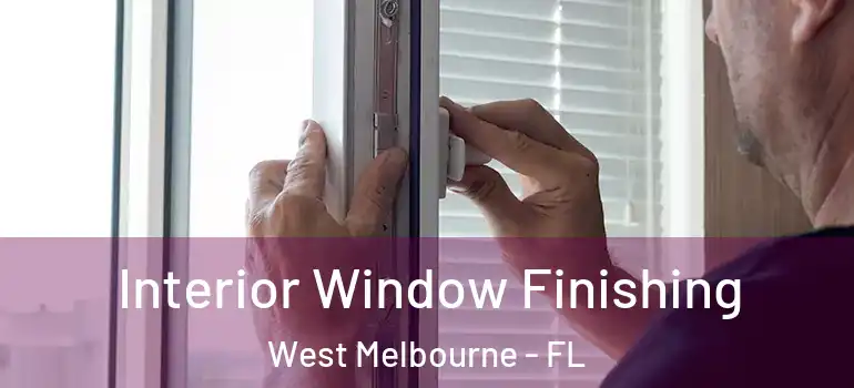  Interior Window Finishing West Melbourne - FL