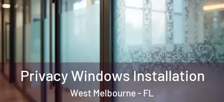  Privacy Windows Installation West Melbourne - FL