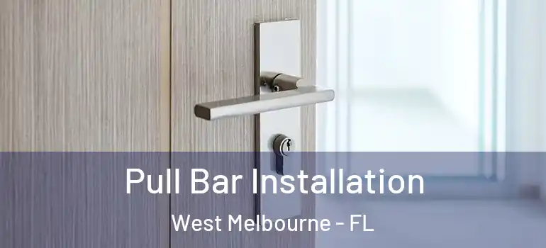  Pull Bar Installation West Melbourne - FL