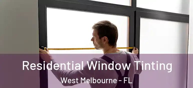  Residential Window Tinting West Melbourne - FL