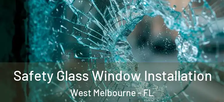 Safety Glass Window Installation West Melbourne - FL