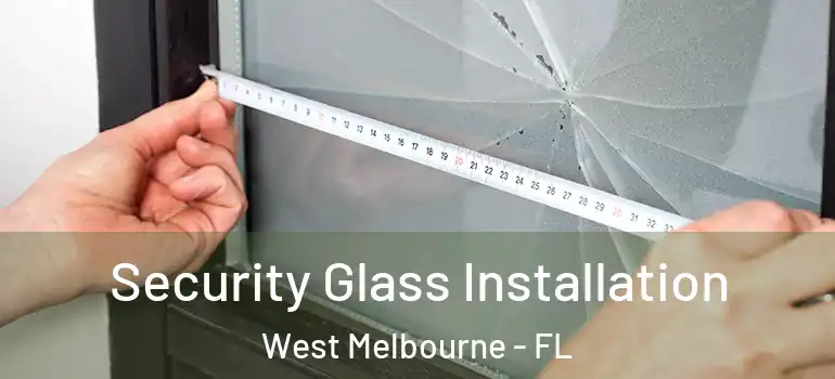  Security Glass Installation West Melbourne - FL