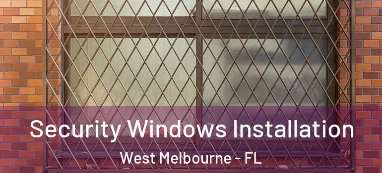  Security Windows Installation West Melbourne - FL