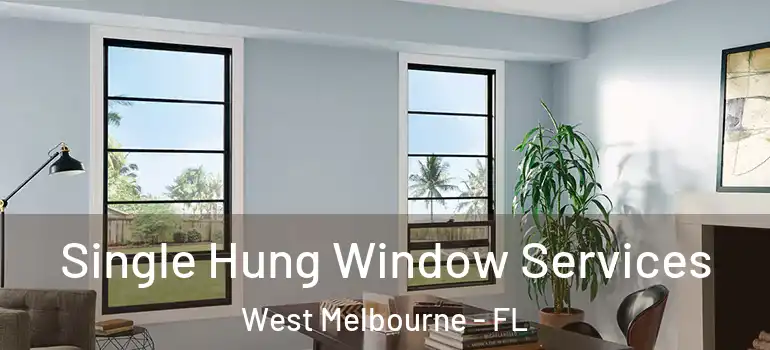  Single Hung Window Services West Melbourne - FL