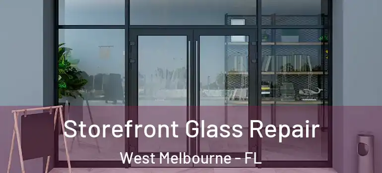  Storefront Glass Repair West Melbourne - FL