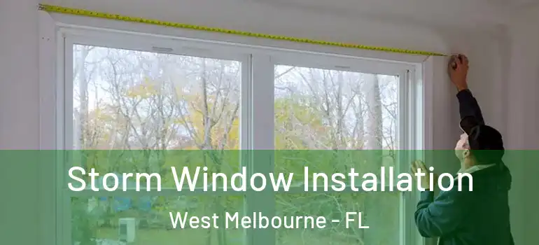  Storm Window Installation West Melbourne - FL