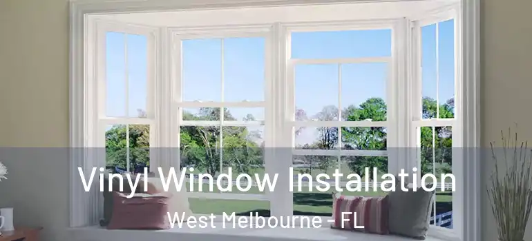  Vinyl Window Installation West Melbourne - FL