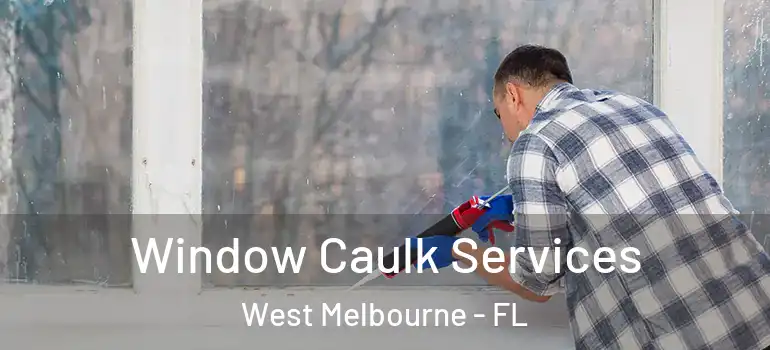  Window Caulk Services West Melbourne - FL