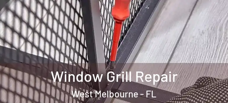  Window Grill Repair West Melbourne - FL
