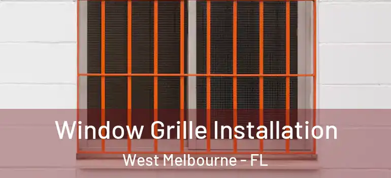  Window Grille Installation West Melbourne - FL