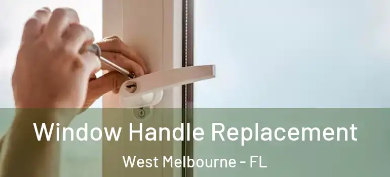  Window Handle Replacement West Melbourne - FL