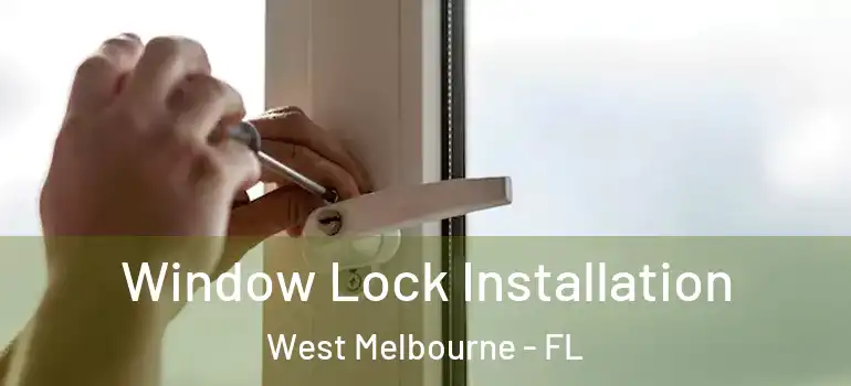  Window Lock Installation West Melbourne - FL