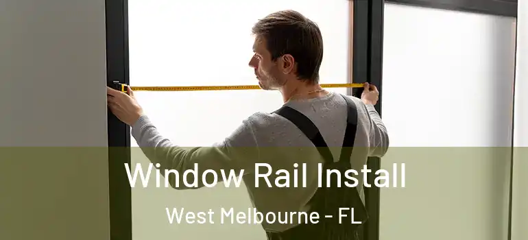  Window Rail Install West Melbourne - FL