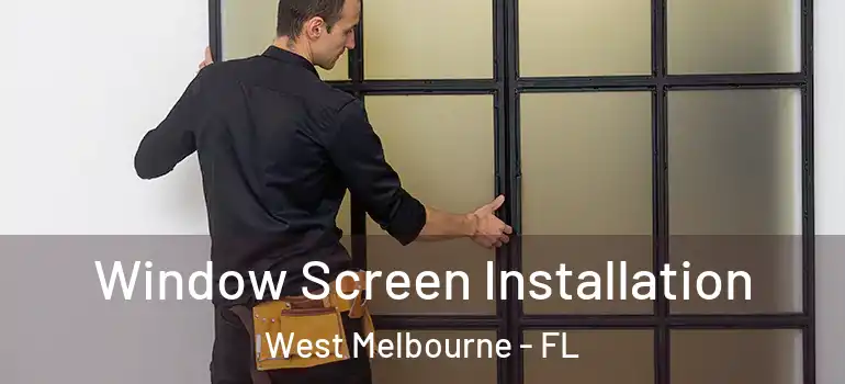  Window Screen Installation West Melbourne - FL